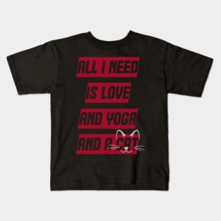 All I Need Is Love And Yoga And A Cat Kids T-Shirt